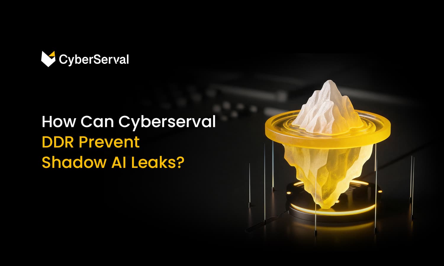 How Can Cyberserval DDR Protect Corporate Data from Shadow AI Leaks?