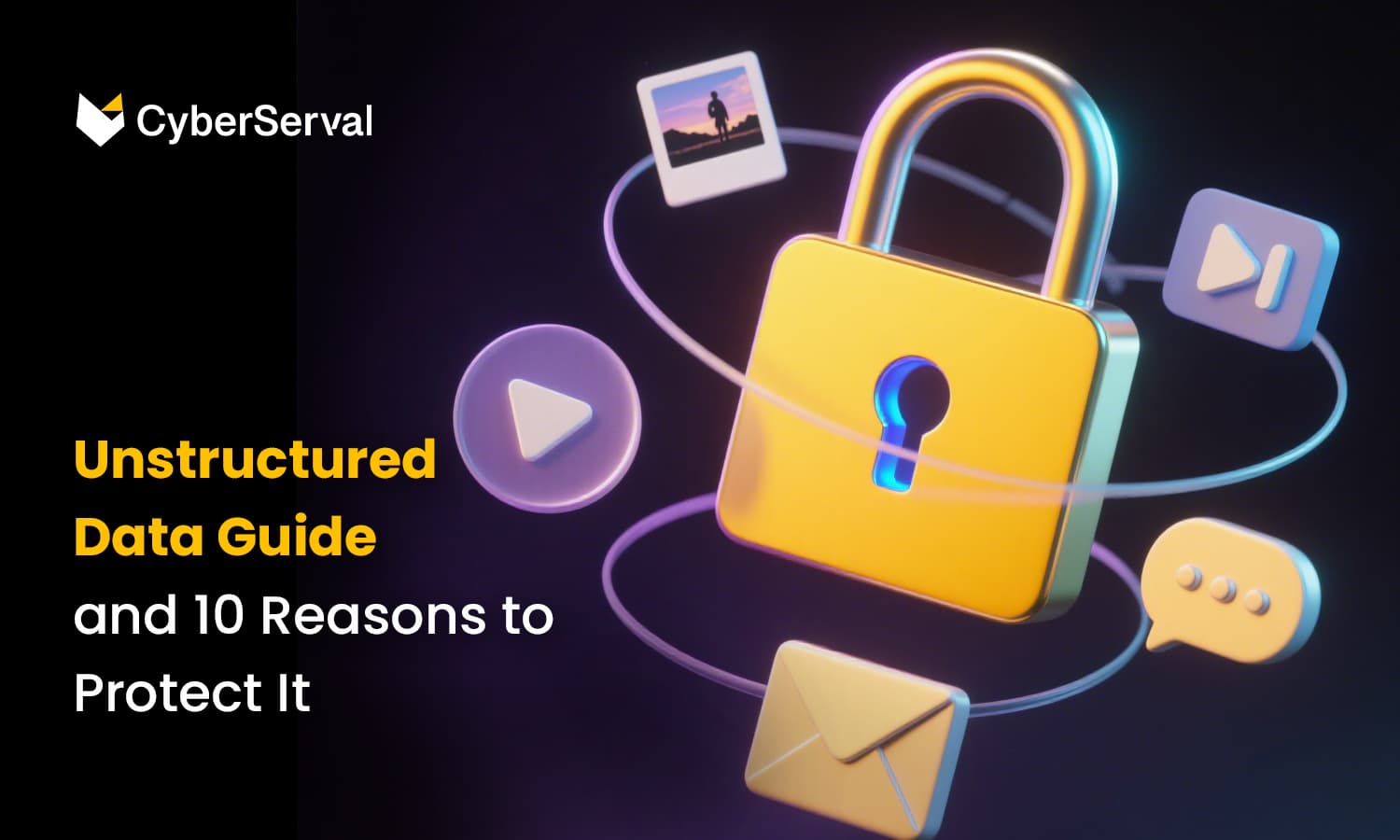Unstructured Data Guide and 10 Reasons to Protect It