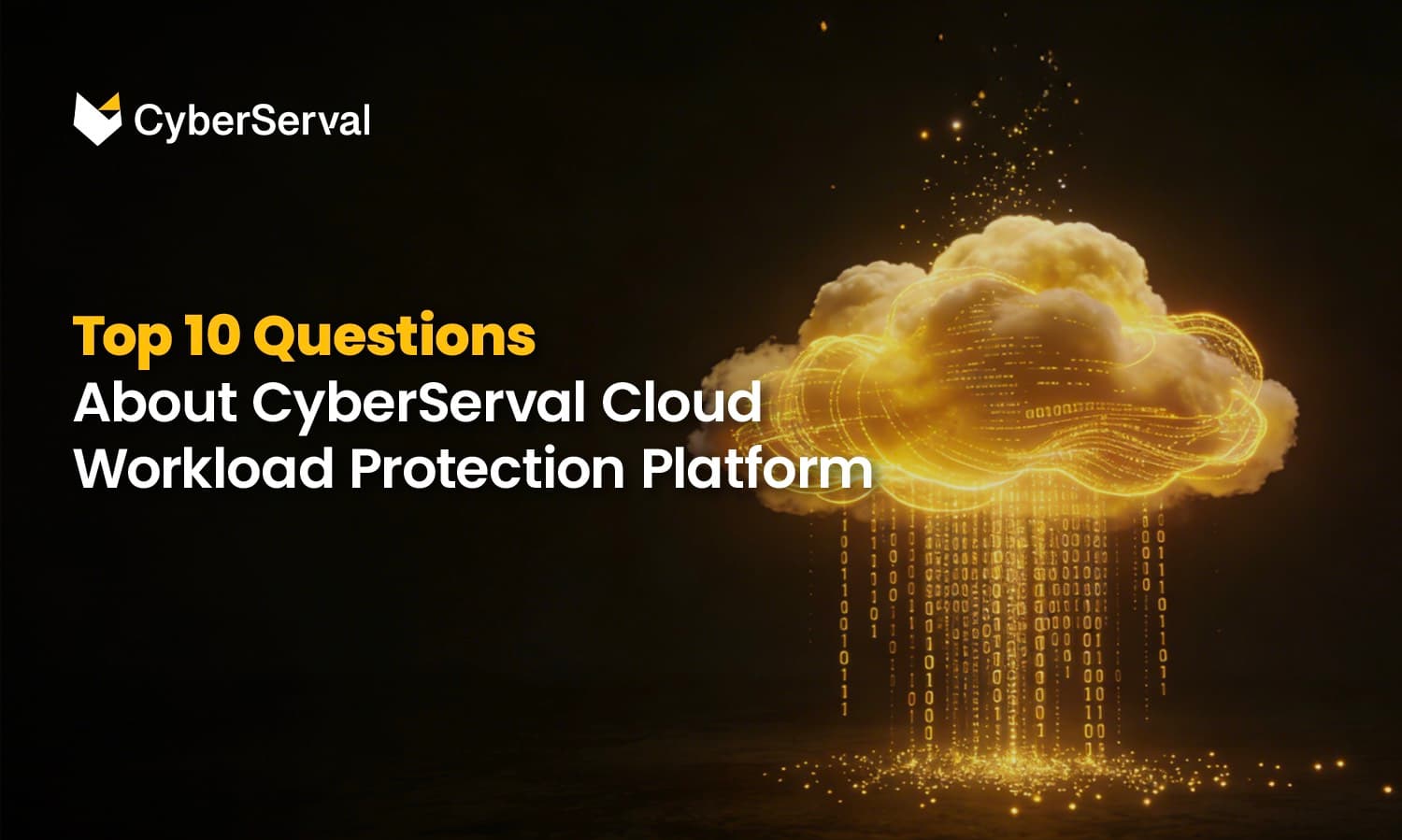 Top 10 Questions About CyberServal Cloud Workload Protection Platform