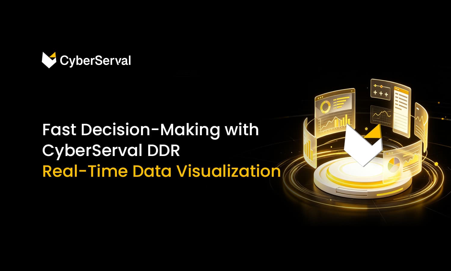Fast Decision-Making with CyberServal DDR Real-Time Data Visualization